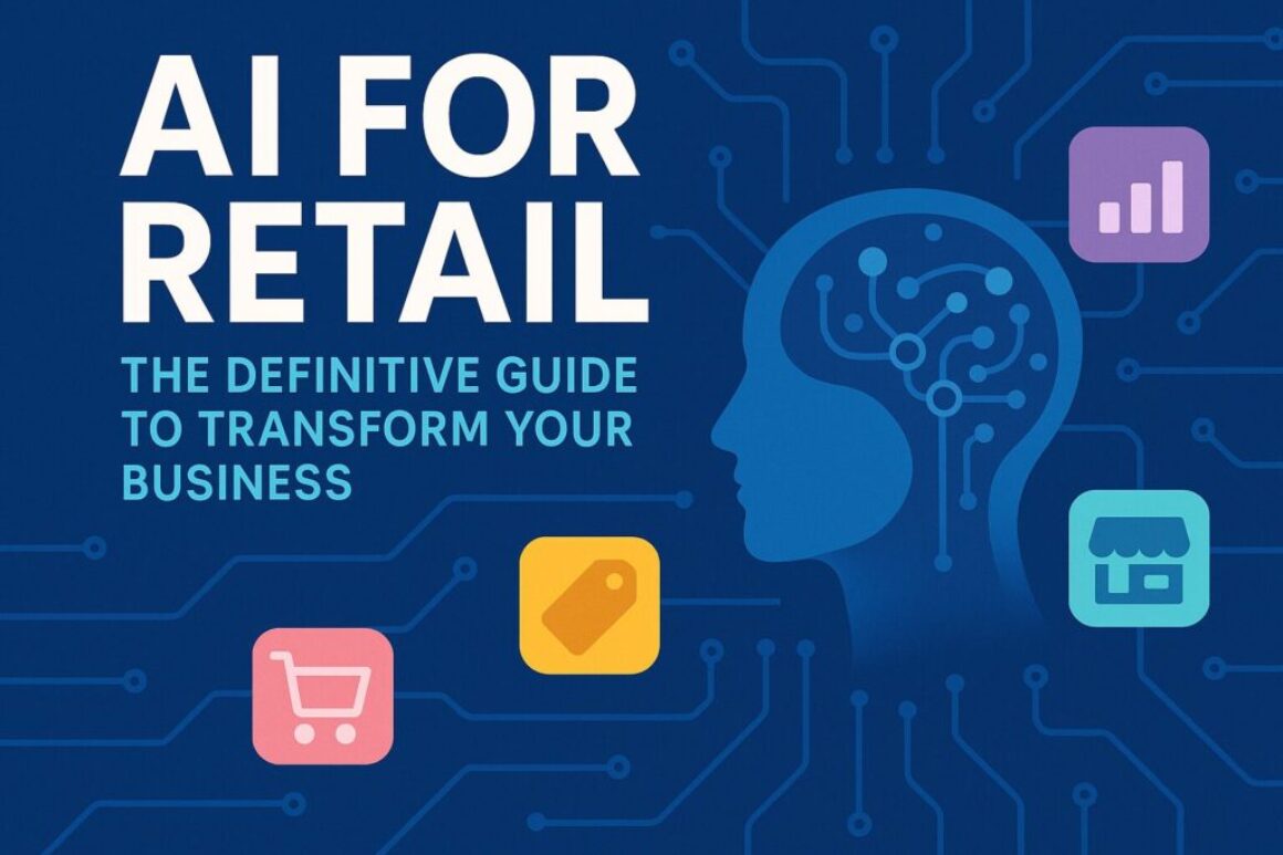 AI for Retail: The Definitive Guide to Transform Your Business